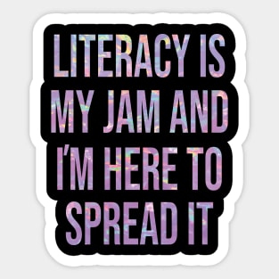 Literacy Is My Jam And I'm Here To Spread Literacy Teacher Sticker